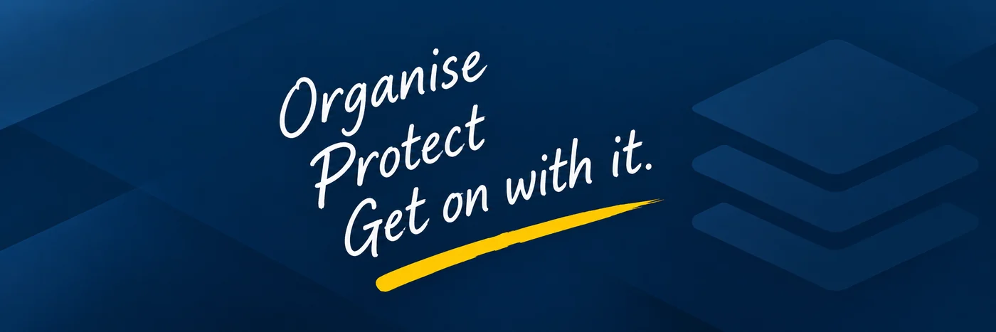 Organise. Protect. Get on with it.